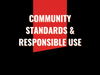 Community Standards & Responsible Use