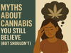 Myths About Cannabis You Still Believe — and the Truth Behind Them